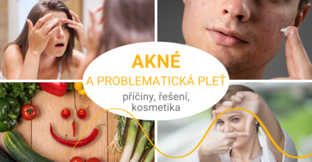 Problematická pleť a akné – příčiny, řešení, kosmetika